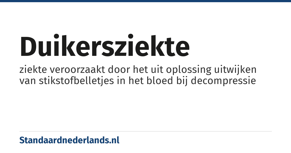 duikersziekte: ziekte veroorzaakt door het uit oplossing uitwijken van stikstofbelletjes in het bloed bij decompressie