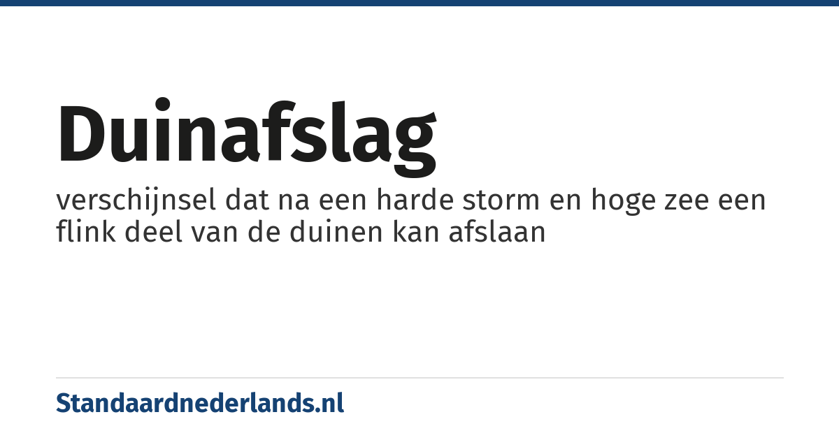 duinafslag: verschijnsel dat na een harde storm en hoge zee een flink deel van de duinen kan afslaan