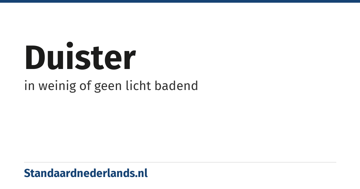 duister: in weinig of geen licht badend