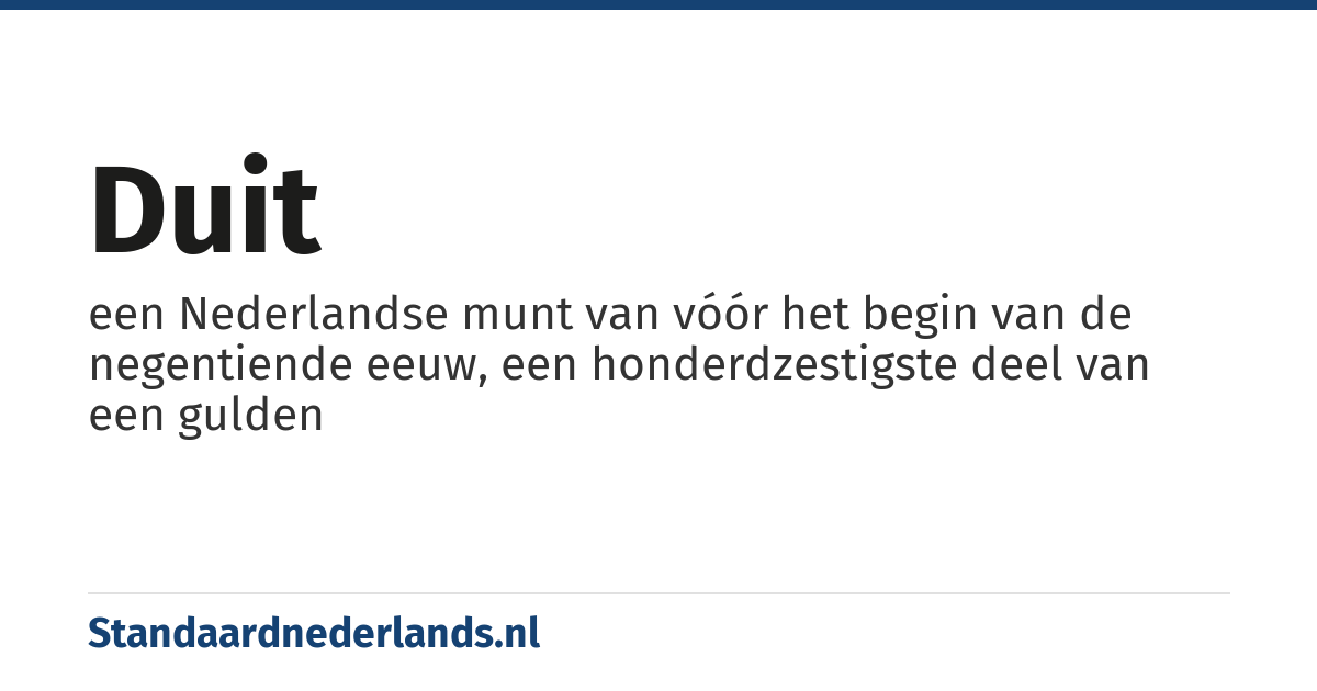 duit: een Nederlandse munt van vóór het begin van de negentiende eeuw, een honderdzestigste deel van een gulden