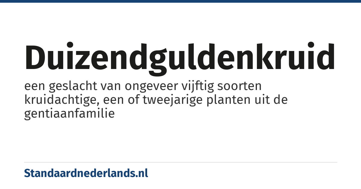duizendguldenkruid: een geslacht van ongeveer vijftig soorten kruidachtige, een of tweejarige planten uit de gentiaanfamilie