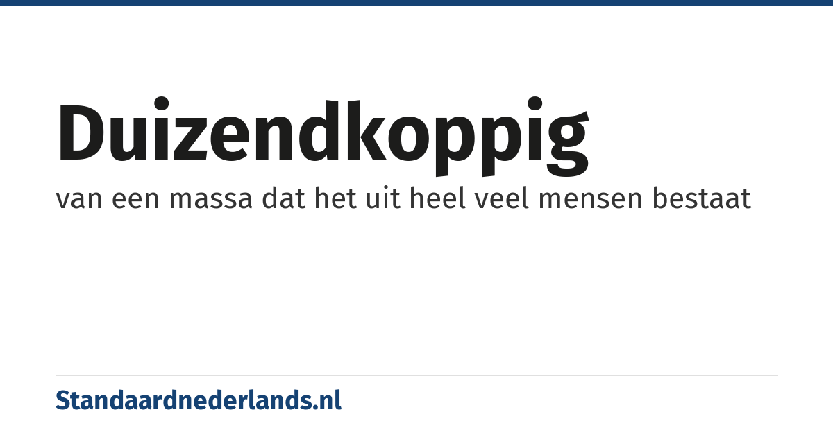 duizendkoppig: van een massa dat het uit heel veel mensen bestaat