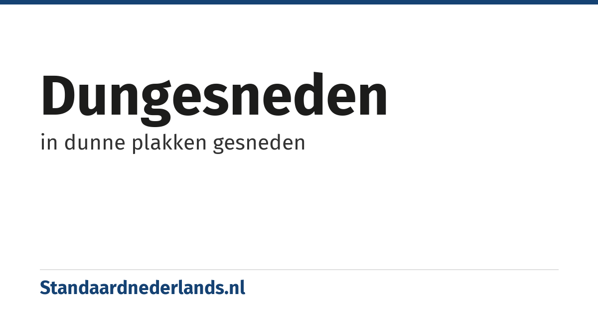 dungesneden: in dunne plakken gesneden