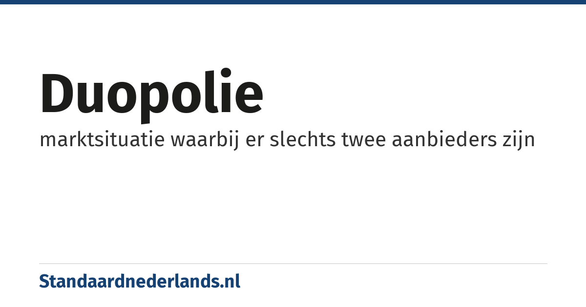 duopolie: marktsituatie waarbij er slechts twee aanbieders zijn