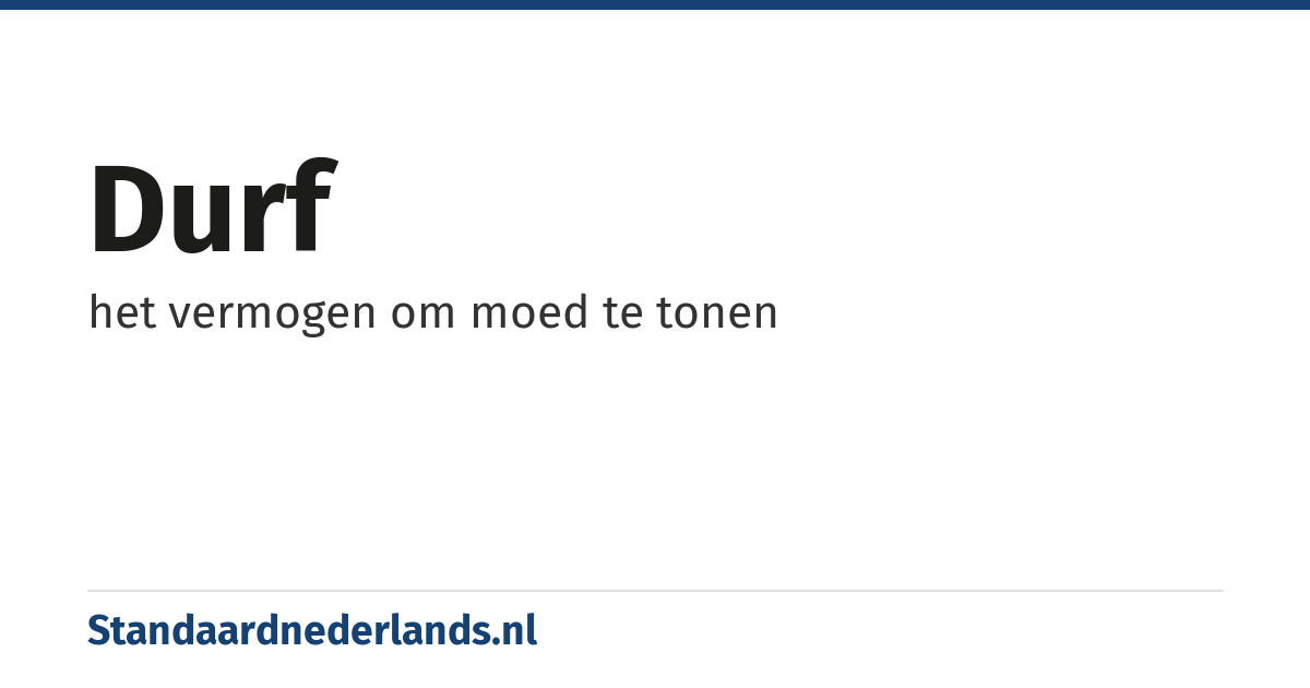 durf: het vermogen om moed te tonen