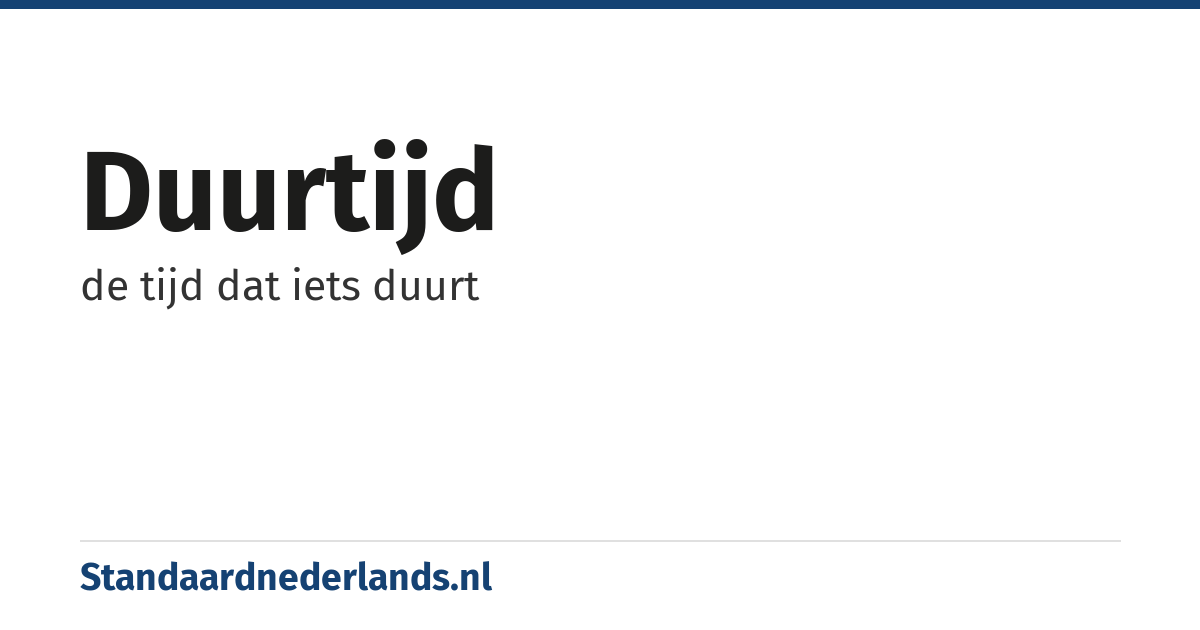 duurtijd: de tijd dat iets duurt