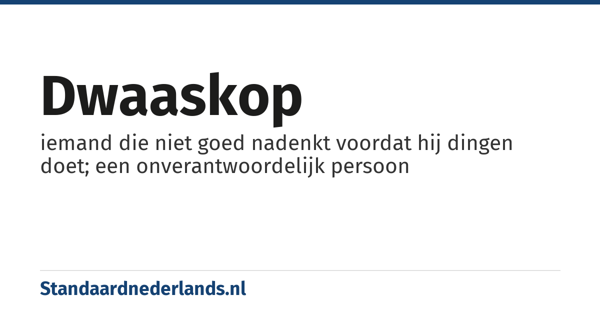 dwaaskop: iemand die niet goed nadenkt voordat hij dingen doet; een onverantwoordelijk persoon