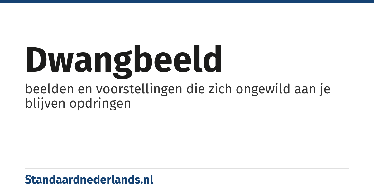 dwangbeeld: beelden en voorstellingen die zich ongewild aan je blijven opdringen