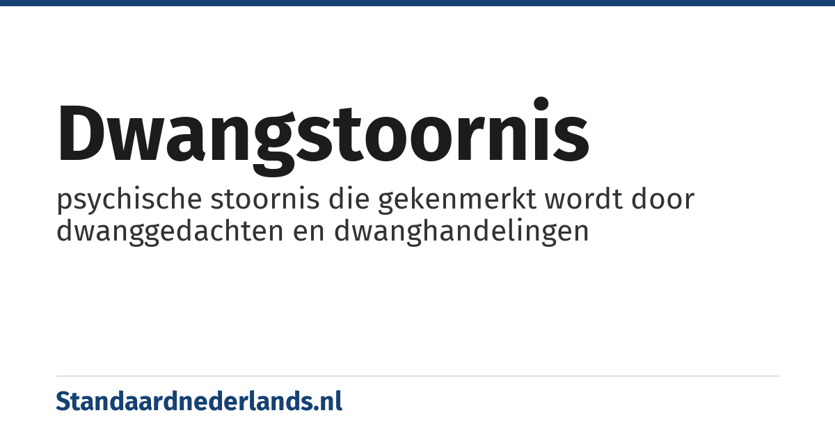 dwangstoornis: psychische stoornis die gekenmerkt wordt door dwanggedachten en dwanghandelingen