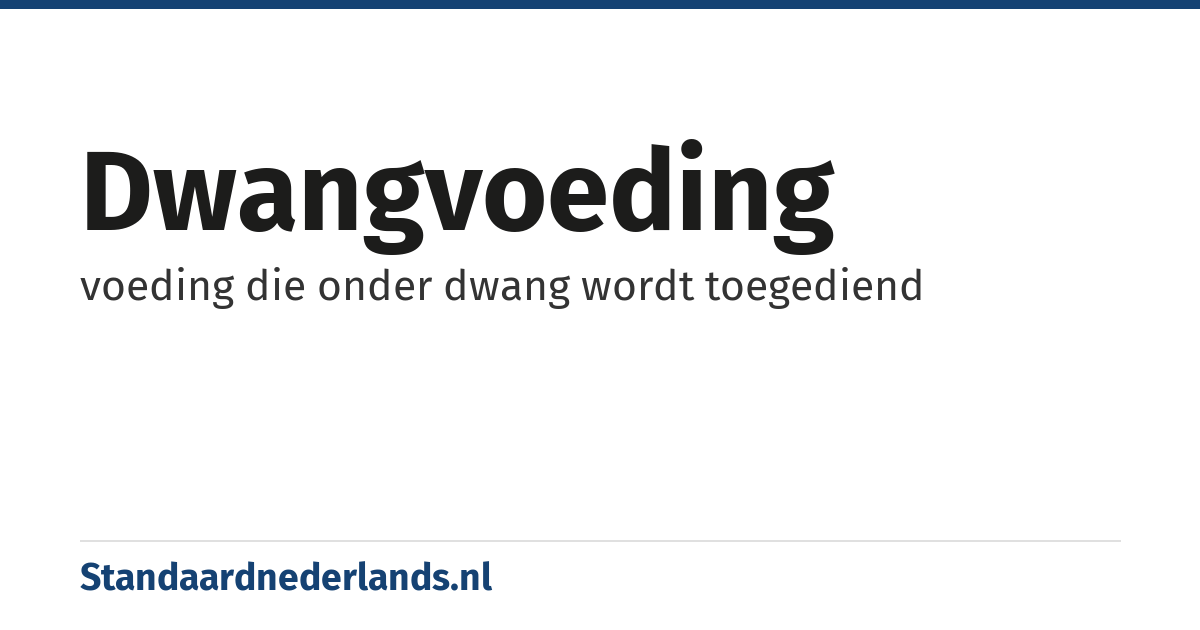 dwangvoeding: voeding die onder dwang wordt toegediend