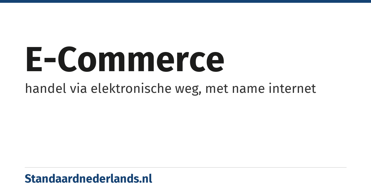 e-commerce: handel via elektronische weg, met name internet