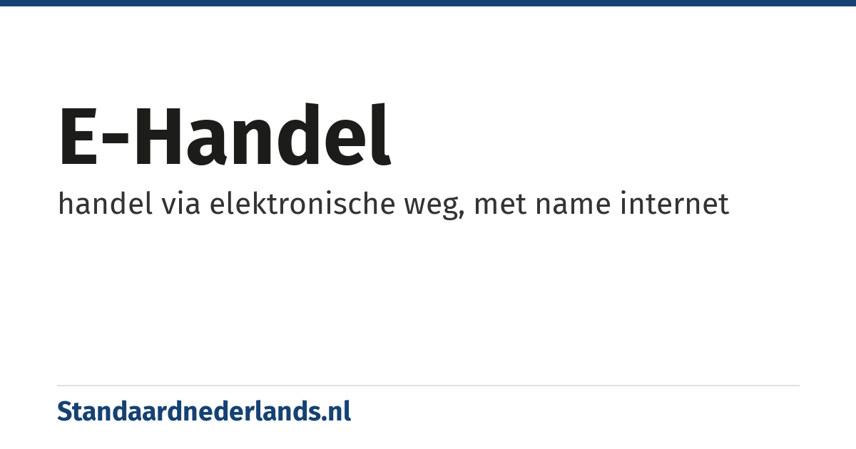 e-handel: handel via elektronische weg, met name internet