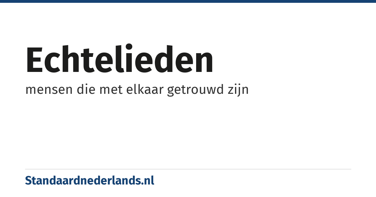 echtelieden: mensen die met elkaar getrouwd zijn