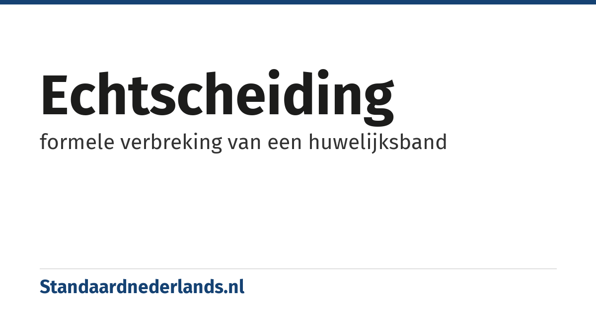 echtscheiding: formele verbreking van een huwelijksband