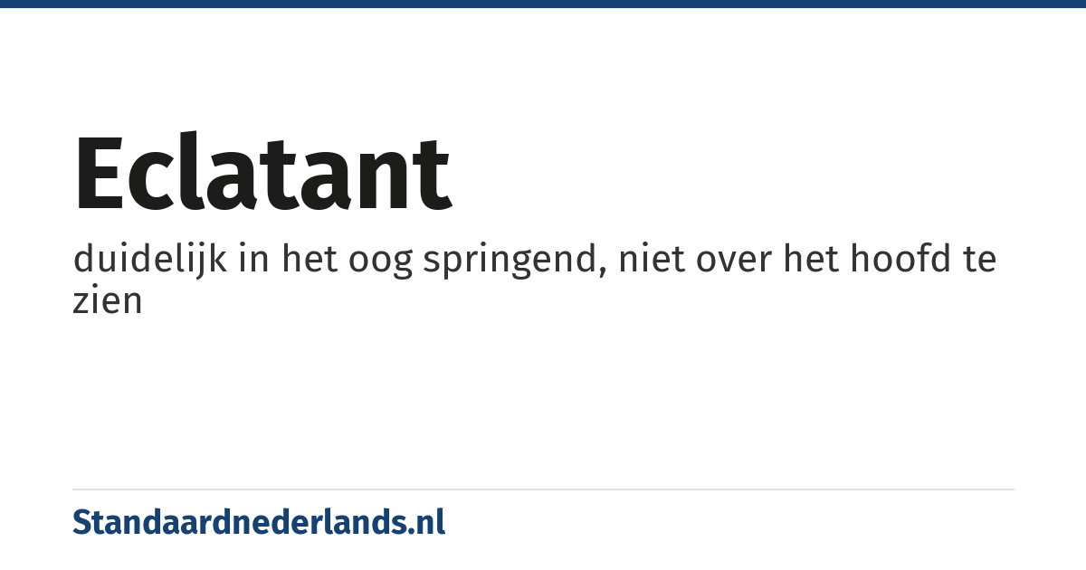 eclatant: duidelijk in het oog springend, niet over het hoofd te zien