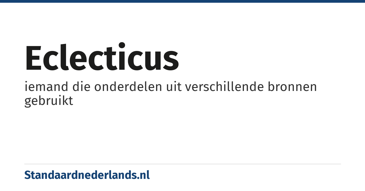 eclecticus: iemand die onderdelen uit verschillende bronnen gebruikt