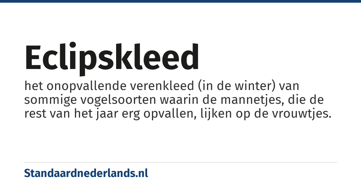 eclipskleed: het onopvallende verenkleed (in de winter) van sommige vogelsoorten waarin de mannetjes, die de rest van het jaar erg opvallen, lijken op de vrouwtjes.
