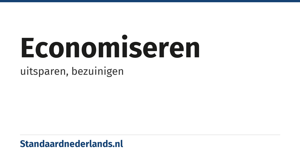 economiseren: uitsparen, bezuinigen