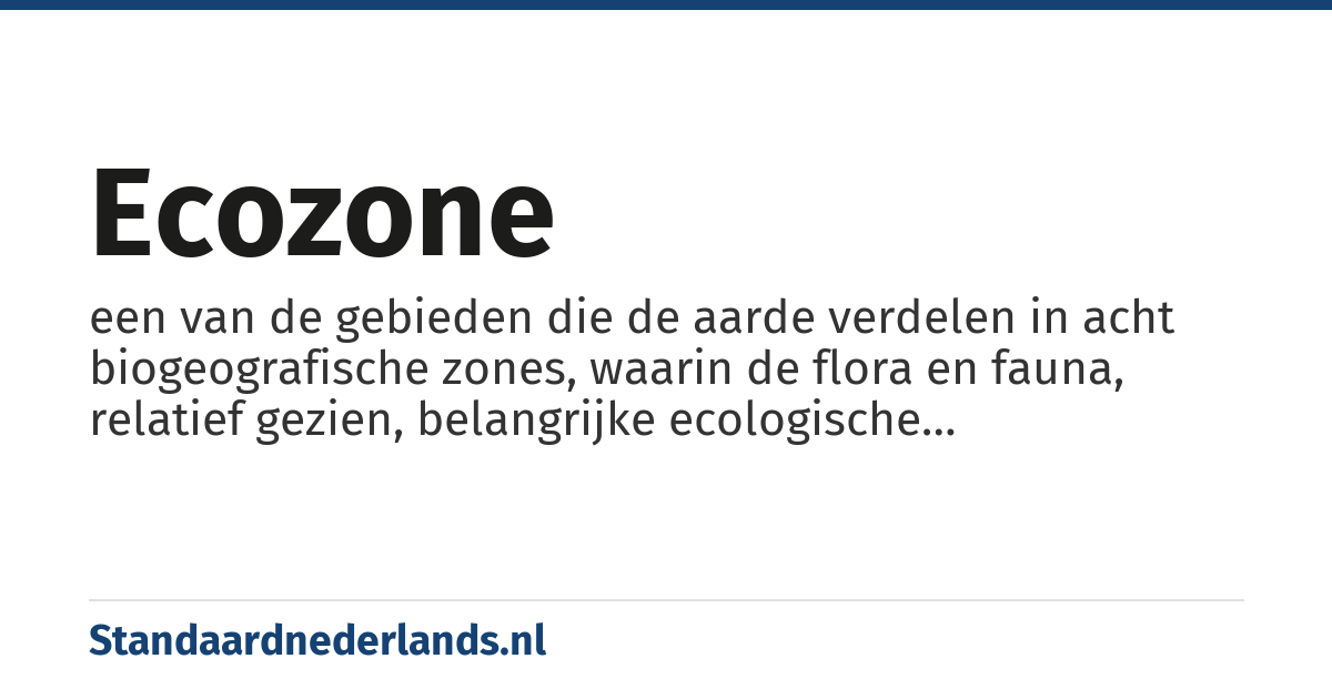 ecozone: een van de gebieden die de aarde verdelen in acht biogeografische zones, waarin de flora en fauna, relatief gezien, belangrijke ecologische overeenkomsten vertonen