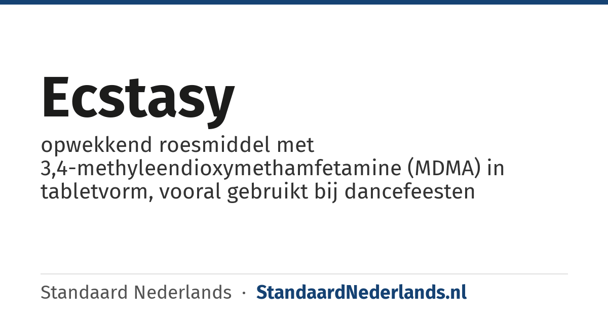 ecstasy: opwekkend roesmiddel met 3,4-methyleendioxymethamfetamine (MDMA) in tabletvorm, vooral gebruikt bij dancefeesten