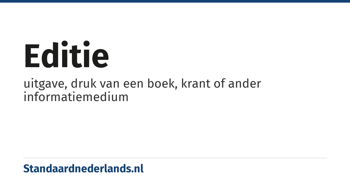 editie: uitgave, druk van een boek, krant of ander informatiemedium