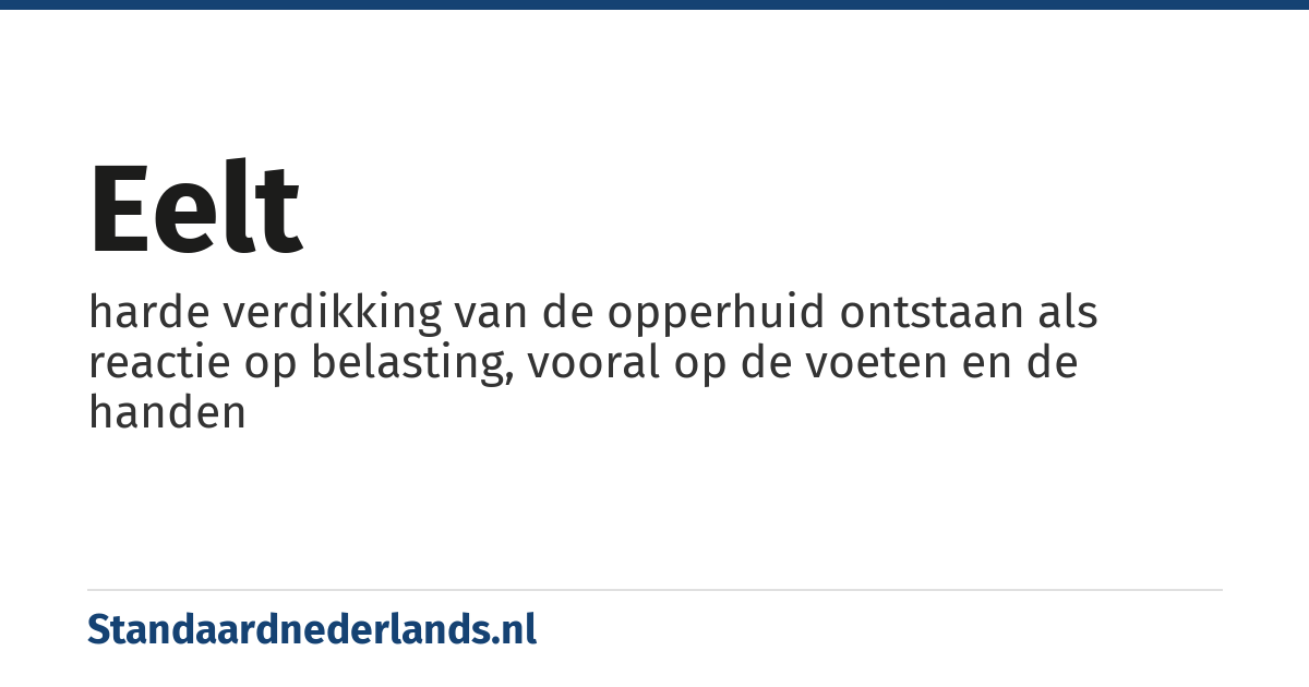 eelt: harde verdikking van de opperhuid ontstaan als reactie op belasting, vooral op de voeten en de handen