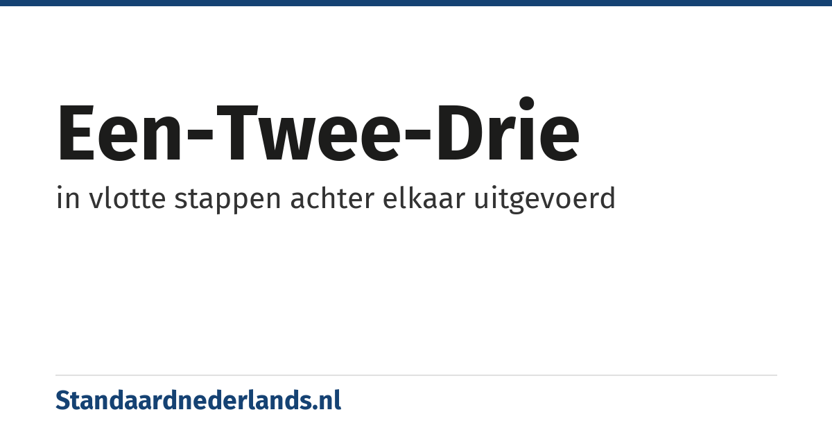 een-twee-drie: in vlotte stappen achter elkaar uitgevoerd