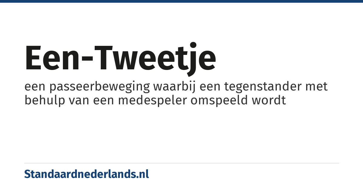 een-tweetje: een passeerbeweging waarbij een tegenstander met behulp van een medespeler omspeeld wordt