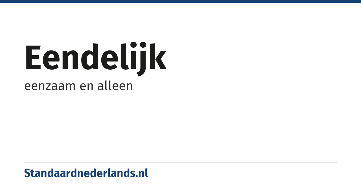 eendelijk: eenzaam en alleen