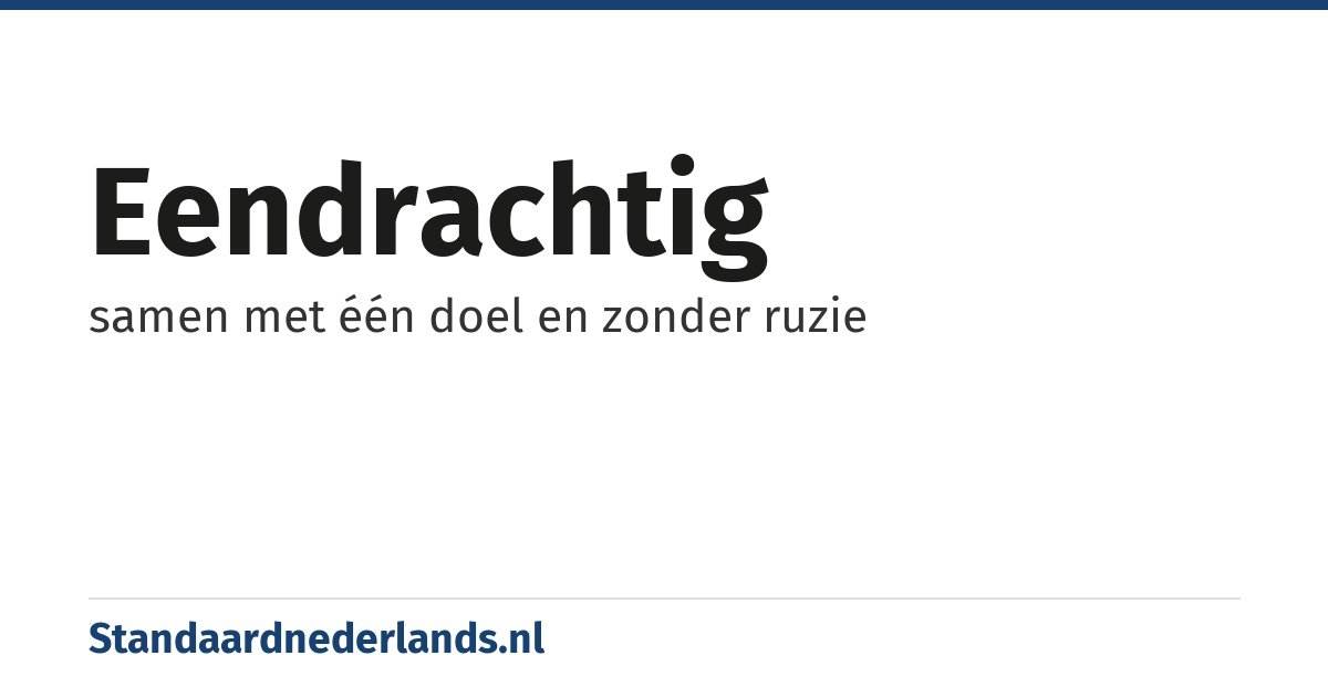 eendrachtig: samen met één doel en zonder ruzie