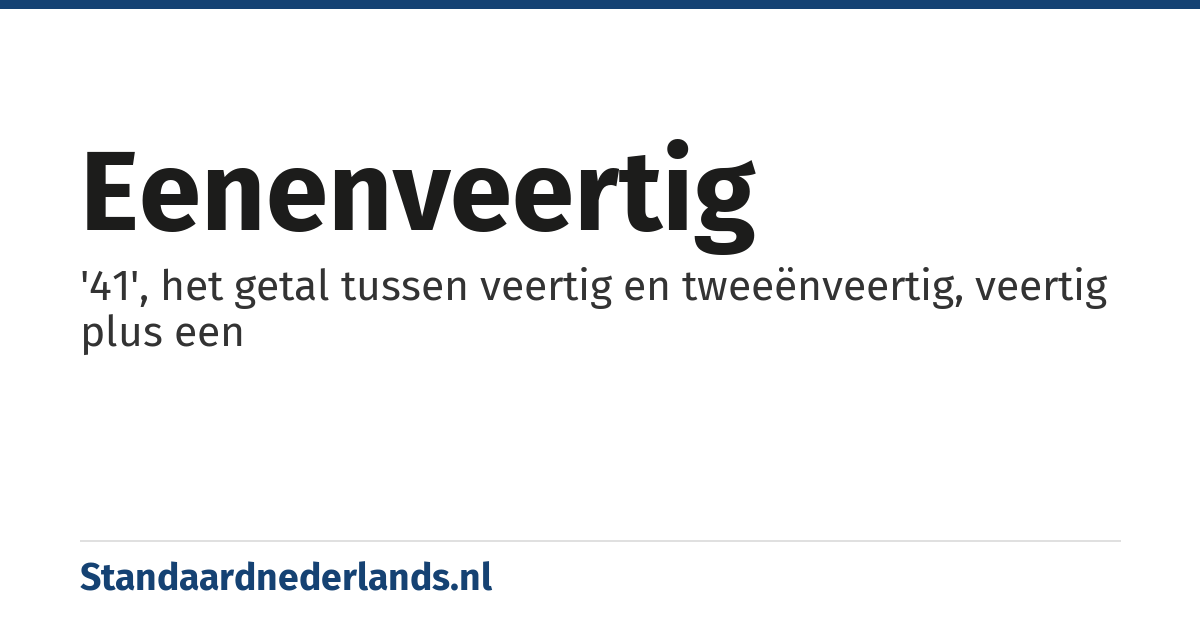 eenenveertig: '41', het getal tussen veertig en tweeënveertig, veertig plus een