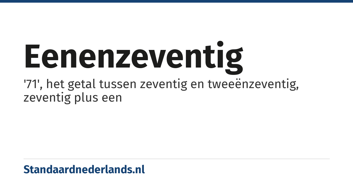 eenenzeventig: '71', het getal tussen zeventig en tweeënzeventig, zeventig plus een