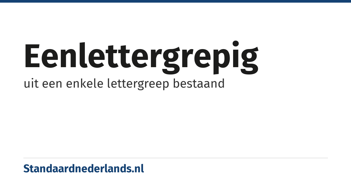 eenlettergrepig: uit een enkele lettergreep bestaand