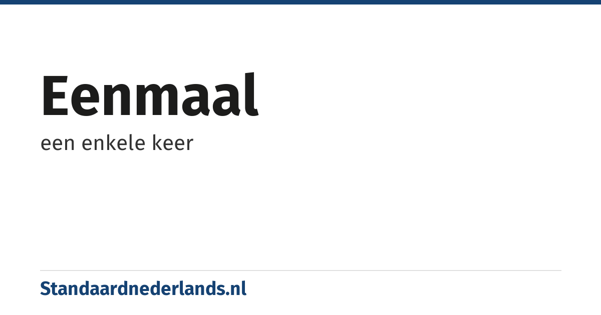 eenmaal: een enkele keer