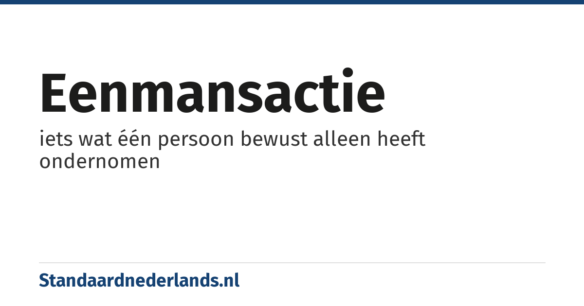 eenmansactie: iets wat één persoon bewust alleen heeft ondernomen