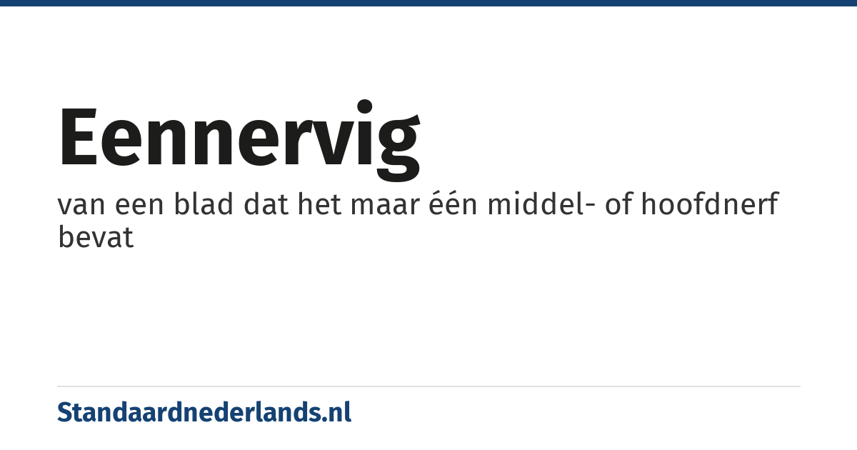 eennervig: van een blad dat het maar één middel- of hoofdnerf bevat