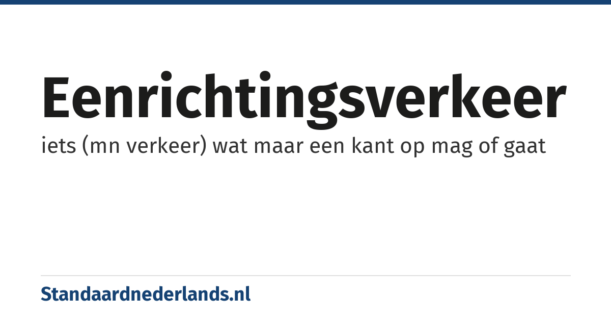 eenrichtingsverkeer: iets (mn verkeer) wat maar een kant op mag of gaat