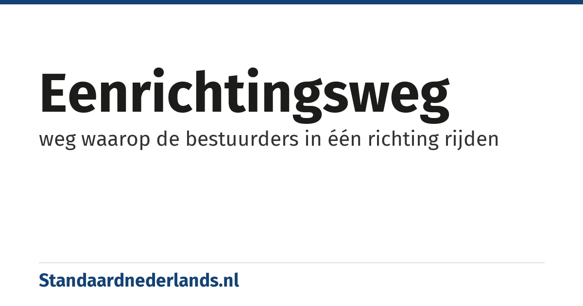 eenrichtingsweg: weg waarop de bestuurders in één richting rijden