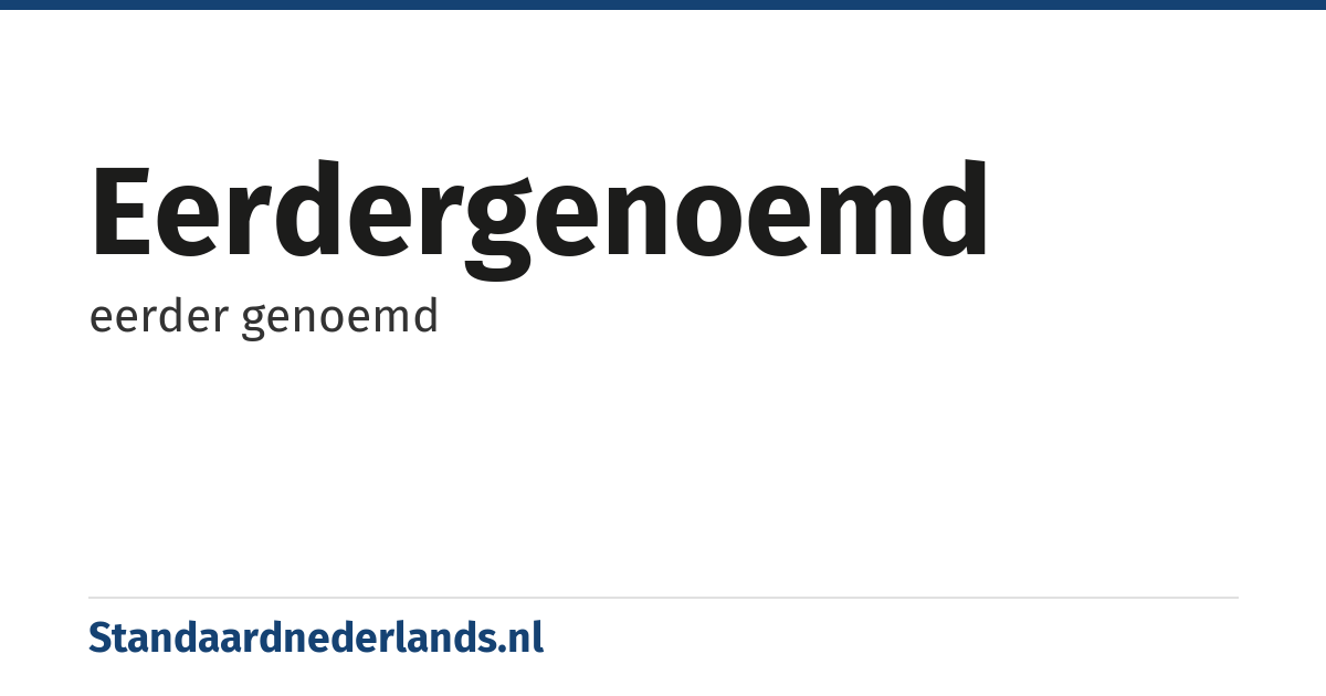 eerdergenoemd: eerder genoemd