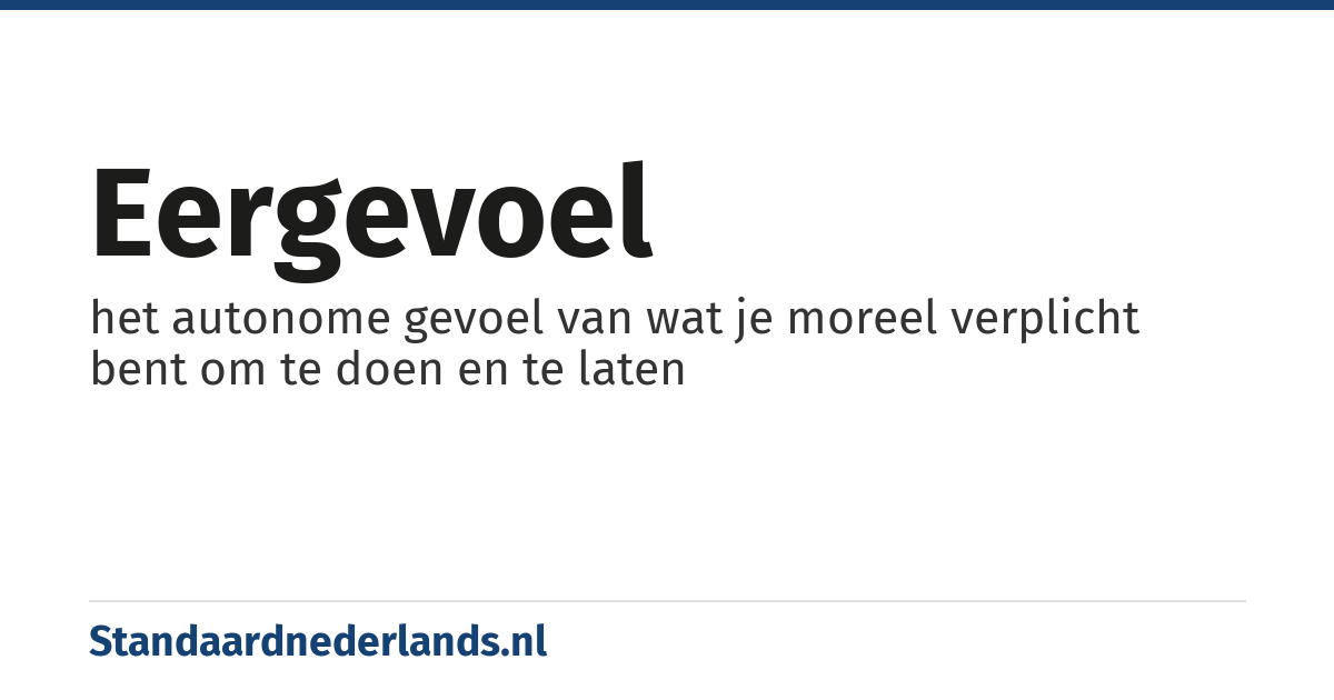 eergevoel: het autonome gevoel van wat je moreel verplicht bent om te doen en te laten