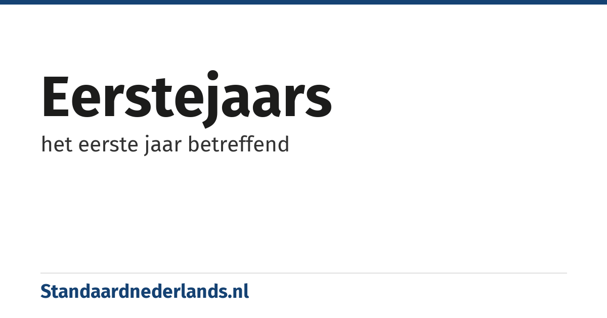 eerstejaars: het eerste jaar betreffend