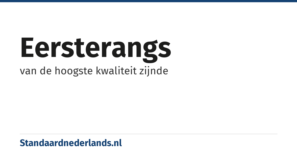 eersterangs: van de hoogste kwaliteit zijnde