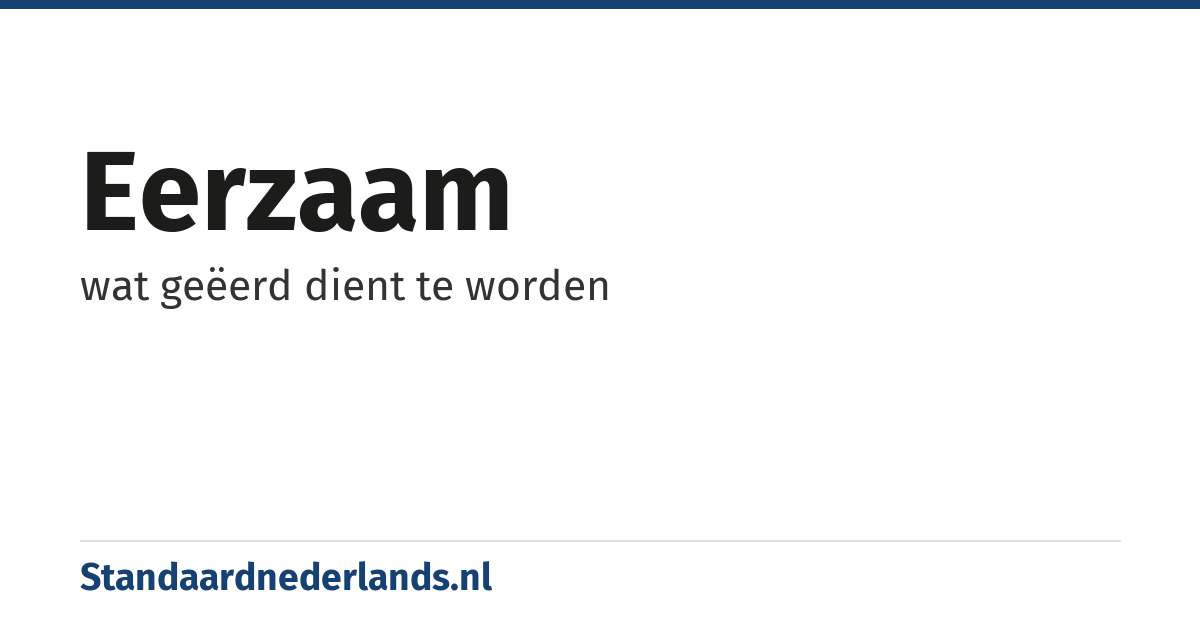 eerzaam: wat geëerd dient te worden