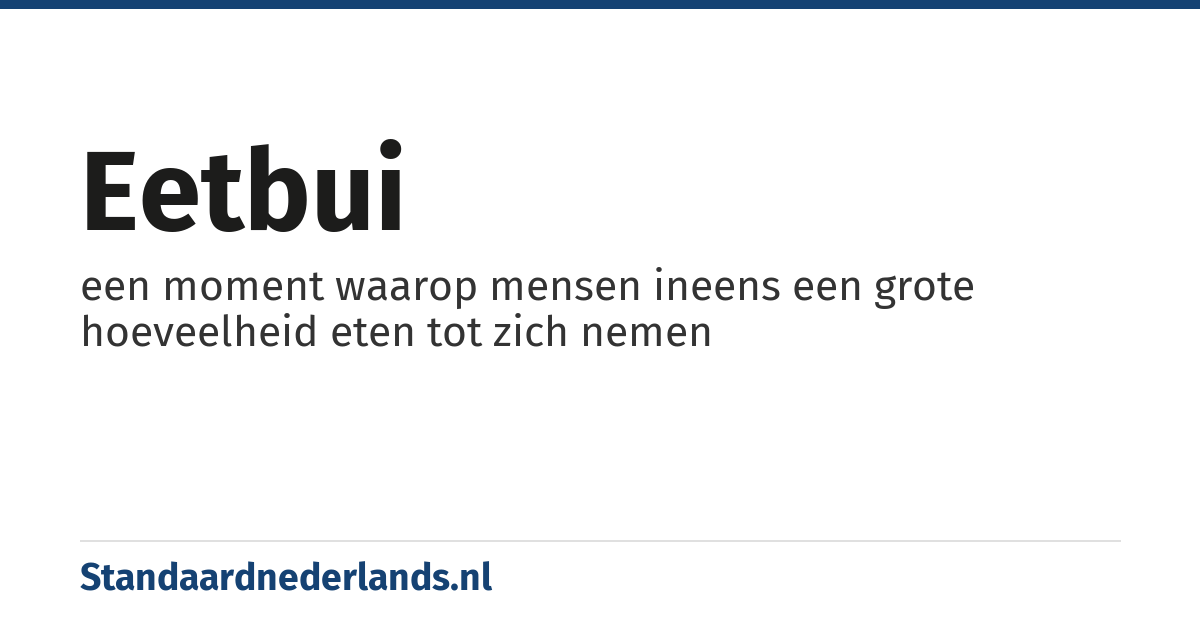 eetbui: een moment waarop mensen ineens een grote hoeveelheid eten tot zich nemen