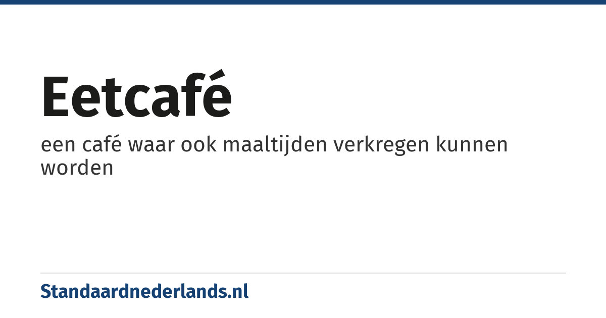 eetcafé: een café waar ook maaltijden verkregen kunnen worden