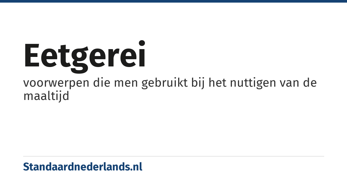 eetgerei: voorwerpen die men gebruikt bij het nuttigen van de maaltijd