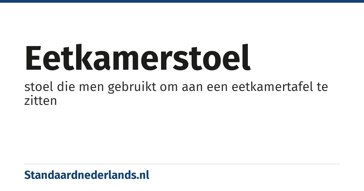 eetkamerstoel: stoel die men gebruikt om aan een eetkamertafel te zitten