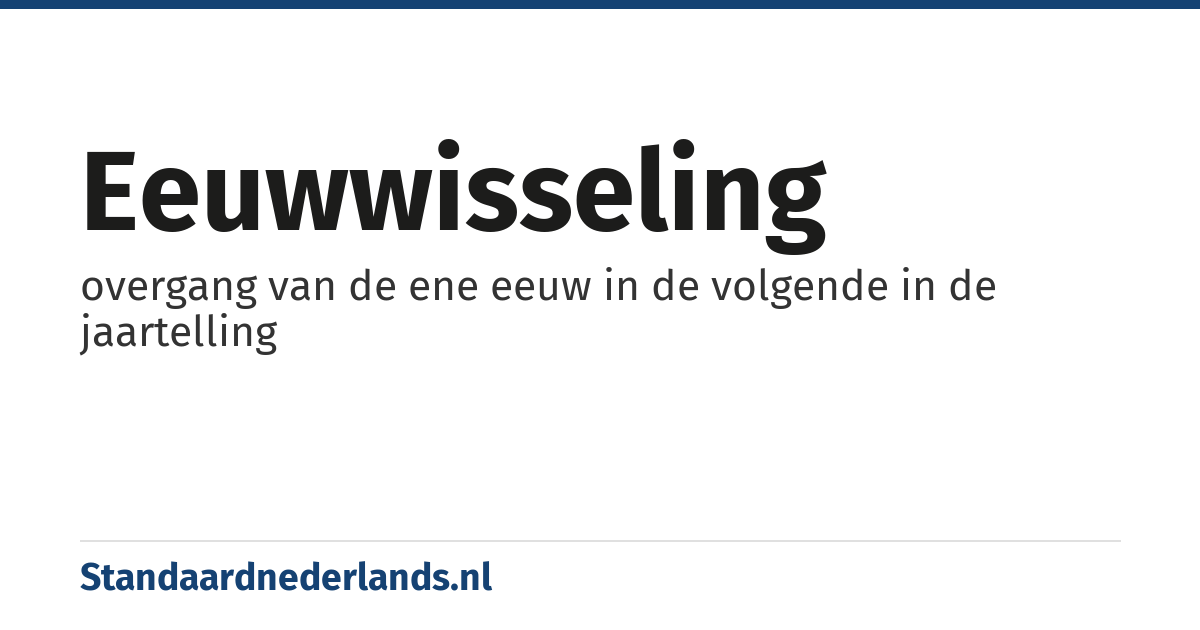 eeuwwisseling: overgang van de ene eeuw in de volgende in de jaartelling