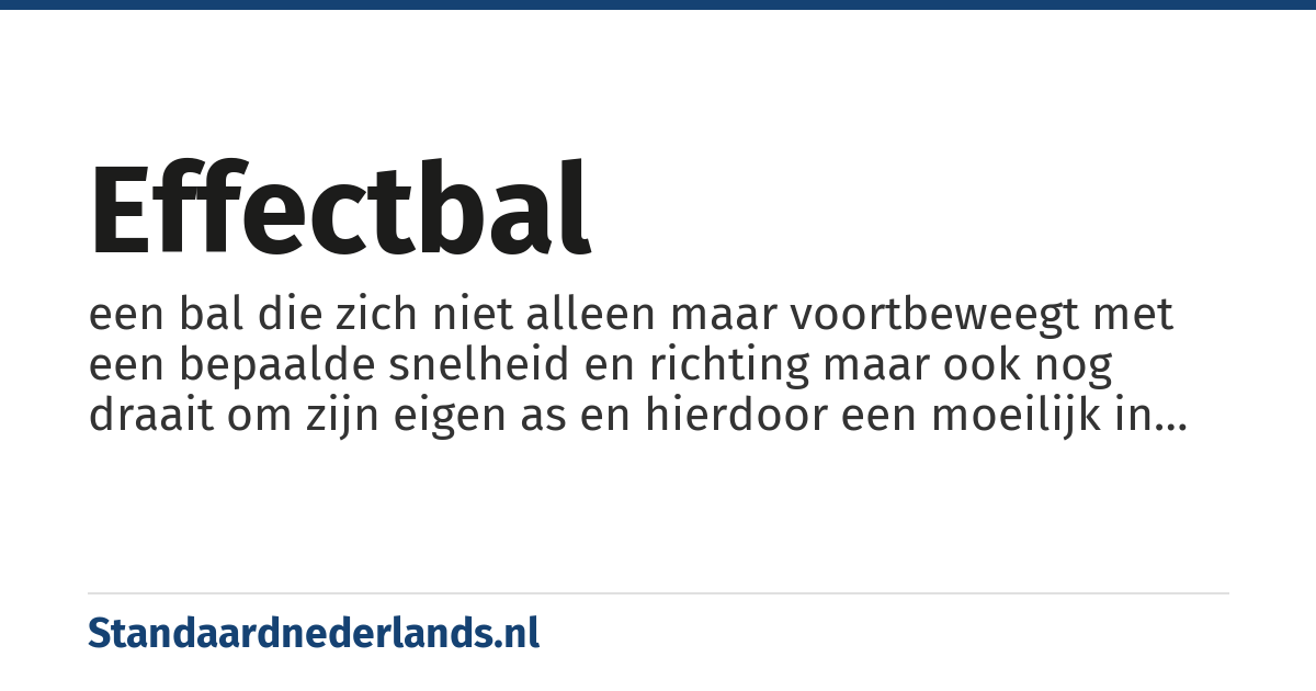 effectbal: een bal die zich niet alleen maar voortbeweegt met een bepaalde snelheid en richting maar ook nog draait om zijn eigen as en hierdoor een moeilijk in te schatten baan volgt