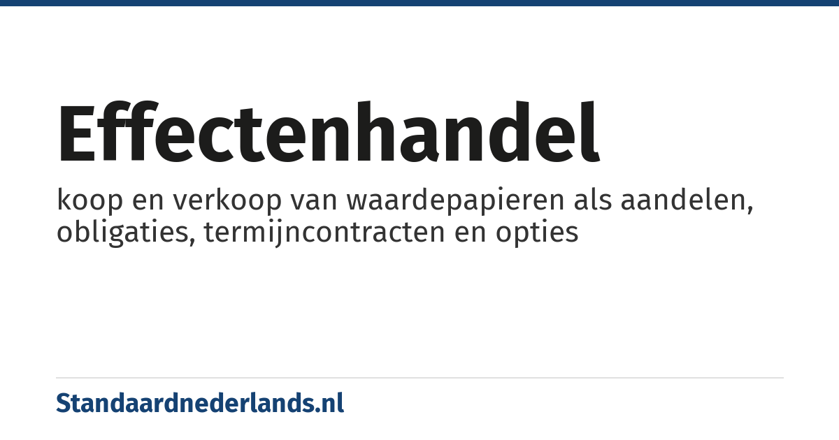 effectenhandel: koop en verkoop van waardepapieren als aandelen, obligaties, termijncontracten en opties